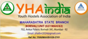 YHA IndiaYouth Hostels Association of India MAHARASHTRA STATE BRANCH BORIVALI UNIT (027/MAH/63) 702, Ankur Palace, Borivali (W), Mumbai - 92 Email: yhaibvi2024@gmail.com Ref No: YHAI/MAH/BVI/26-27/01