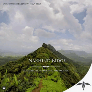 ‘vewwetrekmatesindia.com | +91 97024 83501 NAKHIND RIDGE Sane CHALLENGING TRAILS INTO THE PARADISE.